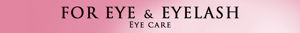 FOR EYE & EYELASH Eye care